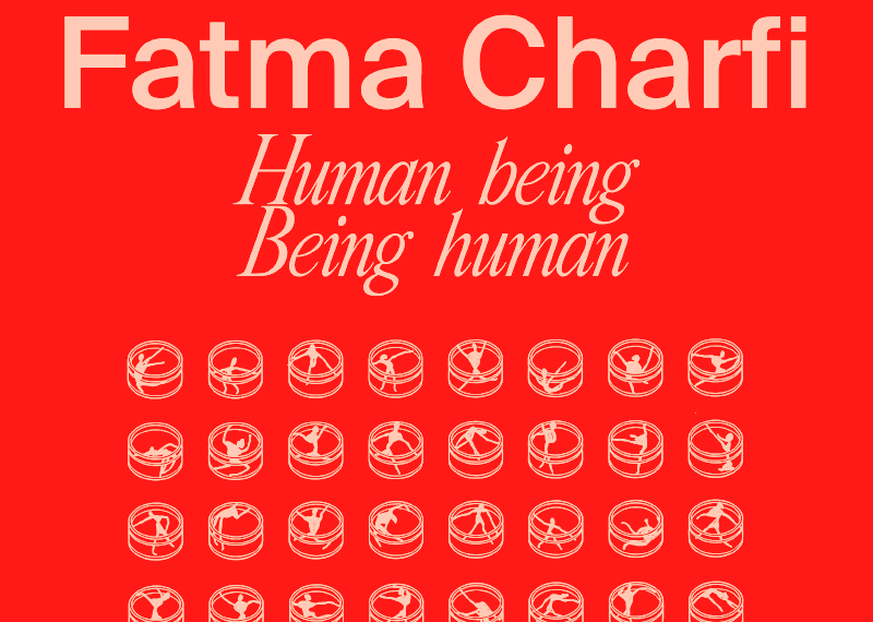 Fatma Charfi : Human being-Being human